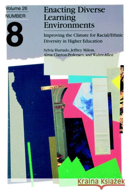Enacting Diverse Learning Environments: Improving the Climate for Racial/Ethnic Diversity in Higher Education Sylvia Hurtado, Jeffery F. Milem, Alma R. Clayton–Pederson, Walter R. Allen 9781878380883 John Wiley & Sons Inc