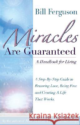 Miracles Are Guaranteed: A handbook for living Bill Ferguson 9781878410382