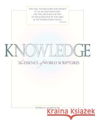 Knowledge: The Essence of World Scriptures Patricia Robinett 9781878411204 Aesculapius Press