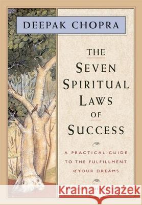 The Seven Spiritual Laws of Success: A Practical Guide to the Fulfillment of Your Dreams Deepak Chopra 9781878424112