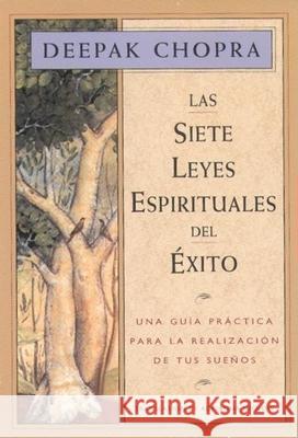 Las Siete Leyes Espirituales del Exito: Una Guia Practica Para La Realizacion de Tus Suenos, the Seven Spiritual Laws of Success, Spanish-Language Edi Deepak Chopra 9781878424198