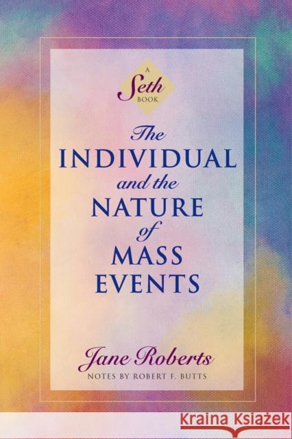 The Individual and the Nature of Mass Events: A Seth Book Jane Roberts 9781878424211