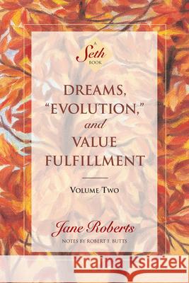 Dreams, Evolution, and Value Fulfillment, Volume Two: A Seth Book Jane Roberts Robert F. Butts Seth 9781878424280