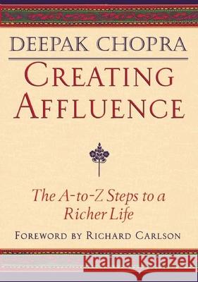 Creating Affluence: The A-to-Z Guide to a Richer Life Deepak Chopra, M.D., Richard Carlson 9781878424341 Amber-Allen Publishing,U.S.