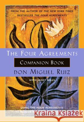 The Four Agreements Companion Book: Using the Four Agreements to Master the Dream of Your Life Ruiz, Don Miguel 9781878424488 Amber-Allen Publishing