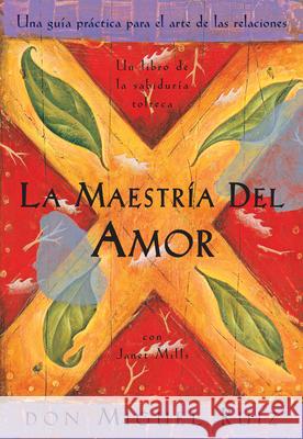 La Maestría del Amor: Un Libro de la Sabiduria Tolteca, the Mastery of Love, Spanish-Language Edition = The Mastery of Love Ruiz, Don Miguel 9781878424532
