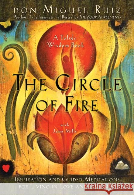 The Circle of Fire: Inspiration and Guided Meditations for Living in Love and Happiness Mills, Janet 9781878424648 Amber-Allen Publishing,U.S.