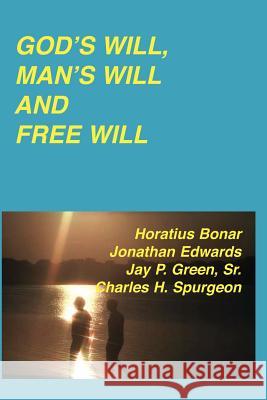 God's Will, Man's Will and Free Will Jonathan Edwards Charles Haddon Spurgeon 9781878442574 Authors for Christ, Inc.