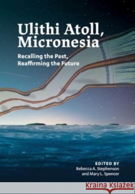 Ulithi Atoll, Micronesia Rebecca A. Stephenson Mary L. Spencer 9781878453969 University of Guam Press