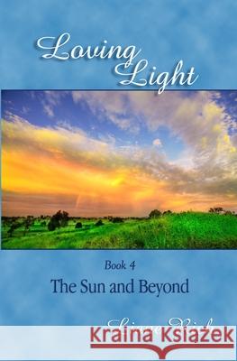 Loving Light Book 4, The Sun And Beyond Rich, Liane 9781878480040