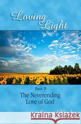 Loving Light Book 5, The Neverending Love Of God Rich, Liane 9781878480057 Loving Light Books