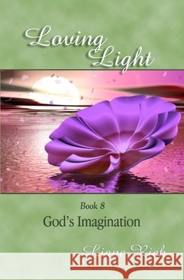 Loving Light Book 8, God's Imagination Liane Rich 9781878480088 Loving Light Books