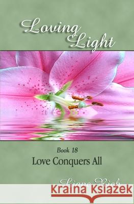 Loving Light Book 18, Love Conquers All Liane Rich 9781878480187