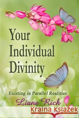 Your Individual Divinity: Existing in Parallel Realities Liane Rich 9781878480323 Loving Light Books