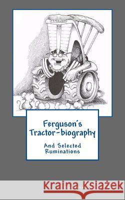 Ferguson's Tractor-biography: And Selected Ruminations Auch, Scott 9781878559258
