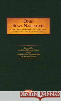 Ohio Slave Narratives: A Folk History of Slavery in the United States from Interviews with Former Slaves Federal Writers' Project (Fwp)           Works Project Administration (Wpa) 9781878592538 North American Book Distributors, LLC