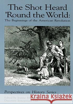 The Shot Heard 'Round the World: The Beginnings of the American Revolution Jeanne Munn Bracken 9781878668325 History Compass