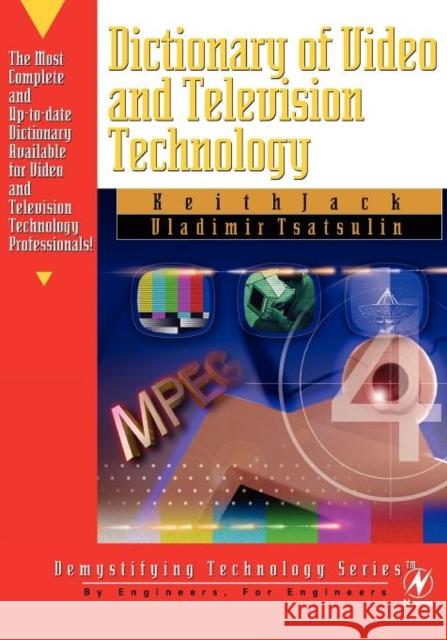 Dictionary of Video and Television Technology Keith Jack (Director of Product Marketing, Sigma Designs, Fremont, CA, USA), Vladimir Tsatsoulin 9781878707994 LLH Technology Publishing,US