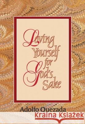 Loving Yourself for God's Sake Adolfo Quezada 9781878718358 Resurrection Press