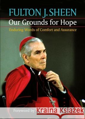 Our Grounds for Hope: Enduring Words of Comfort and Assurance Sheen, Fulton J. 9781878718563 Resurrection Press
