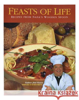 Feasts of Life: Recipes from Nana's Wooden Spoon Vlaun, Jim 9781878718761 Catholic Book Publishing Company