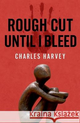 Rough Cut Until I Bleed Charles Harvey 9781878774156 Wes Writers and Publishers