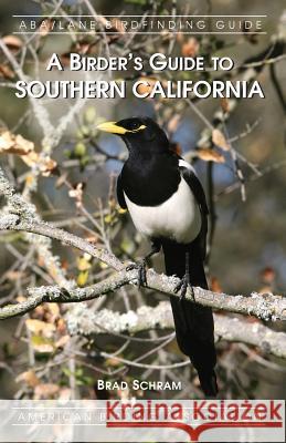 A Birder's Guide to Southern California Brad Schram 9781878788238 American Birding Association