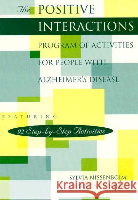 The Positive Interactions Program of Activities for People with Alzheimer's Disease : 92 Step-by-Step Activities Sylvia Nissenboim Christine Vroman 9781878812407 Health Professions Press
