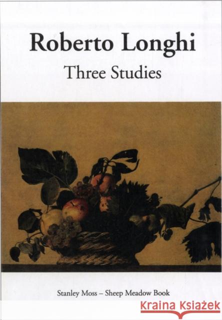 Three Studies Longhi, Roberto 9781878818515 Sheep Meadow Press