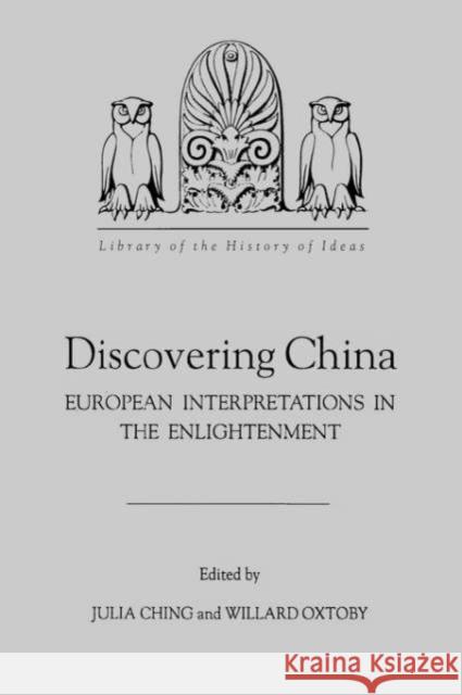 Discovering China: European Interpretations in the Enlightenment Julia Ching Willard G. Oxtoby Julia Ching 9781878822147 University of Rochester Press