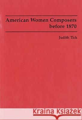 American Women Composers before 1870 Judith Tick 9781878822598