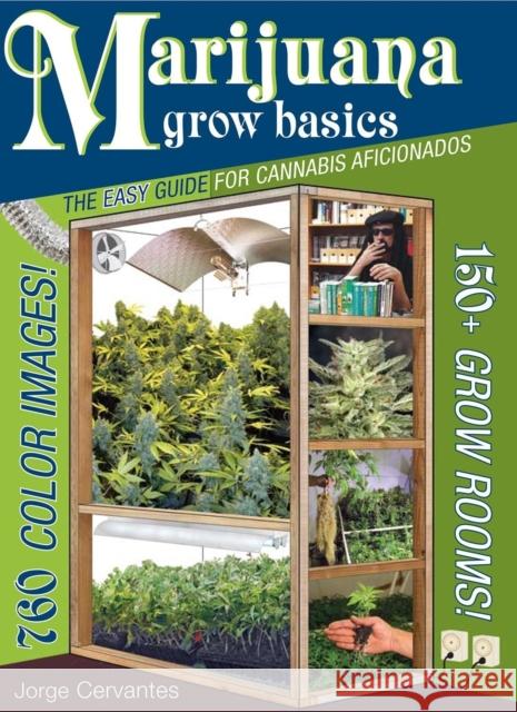 Marijuana Grow Basics: The Easy Guide for Cannabis Aficionados Jorge Cervantes 9781878823373