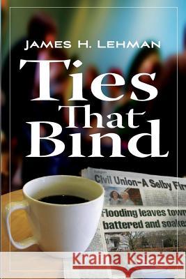 Ties That Bind James H. Lehman 9781878925053