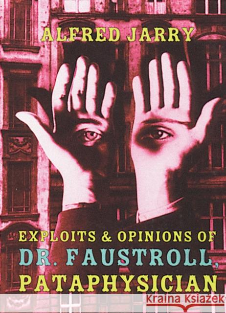 Exploits & Opinions of Dr. Faustroll, Pataphysician Alfred Jarry 9781878972071