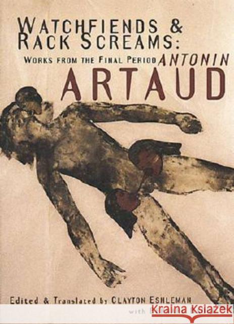 Watchfiends & Rack Screams: Works from the Final Period Antonin Artaud Bernard Bador Clayton Eshleman 9781878972187