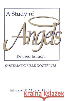 A Study of Angels Edward P. Myers 9781878990006 Howard Publishing Company