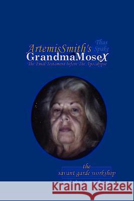 ArtemisSmith's GrandmaMoseX: The Final Testament before The Apocalypse Annselm (Artemissmith) L N V Morpurgo 9781878998279