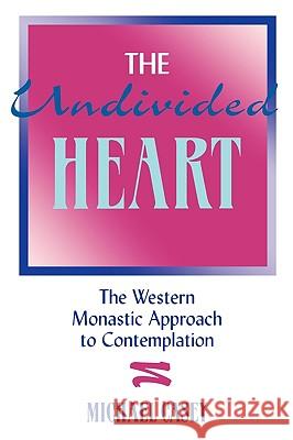 The Undivided Heart:: The Western Monastic Approach to Contemplation Casey, Michael 9781879007048