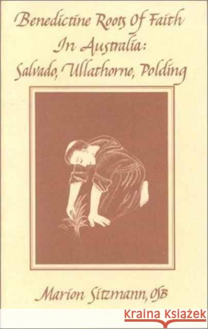 Benedictine Roots of Faith in Australia Marion Sitzmann Kate Pennisi 9781879007062