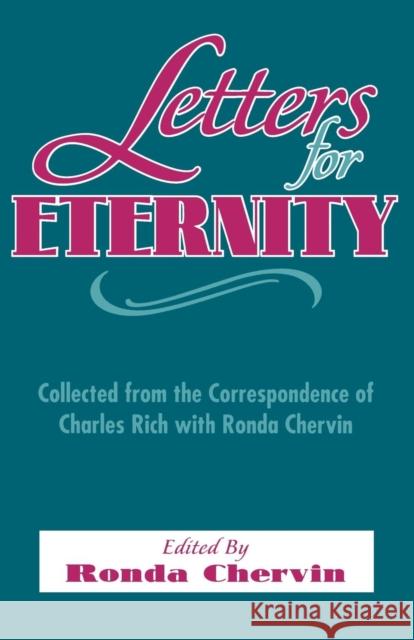 Letters for Eternity:: Collected from the Correspondence of Charles Rich with Ronda Chervin, 1985-1993. Desola Chervin, Ronda 9781879007116