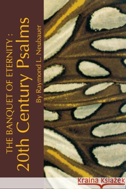 The Banquet of Eternity:: 20th Century Psalms. Neubauer, Raymond L. 9781879007208 St. Bebe's Publications