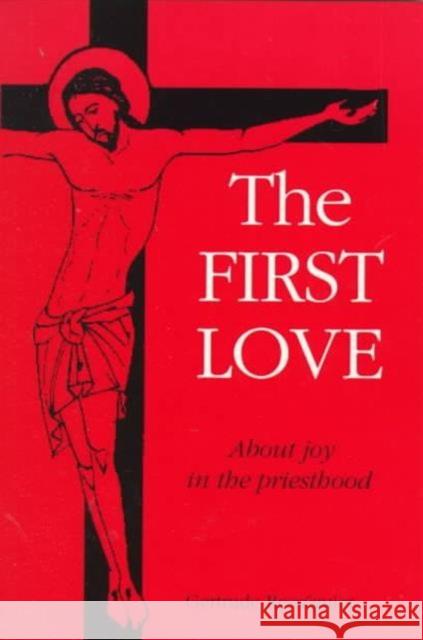 The First Love: About Joy in the Priesthood. Rességuier, Gertrude 9781879007277 St. Bebe's Publications