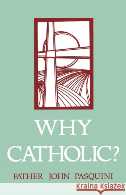 Why Catholic? John J. Pasquini John J. Pasguini 9781879007451 St Bedes Publishing