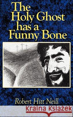 The Holy Ghost Has a Funny Bone Robert Hitt Neill 9781879034228 Brownspur Books