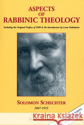 Aspects of Rabbinic Theology: Including the Original Preface of 1909 & the Introduction by Louis Finkelstein Solomon Schechter Louis Finkelstein Neil Gillman 9781879045248 Jewish Lights Publishing