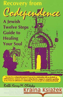Recovery from Codependence: A Jewish Twelve Steps Guide to Healing Your Soul Kerry M. Olitzky Maty Grunberg 9781879045323