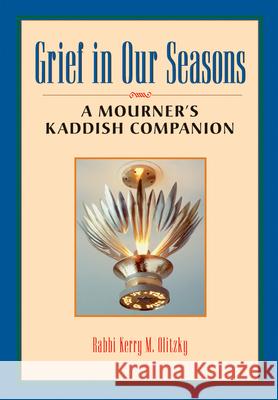 Grief in Our Seasons: A Mourner's Kaddish Companion Olitzky, Kerry M. 9781879045552 Jewish Lights Publishing