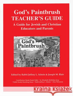 God's Paintbrush Teacher's Guide: A Guide for Jewish and Christian Educators and Parents Jeffrey L. Schein Joseph M. Blair 9781879045576 Jewish Lights Publishing