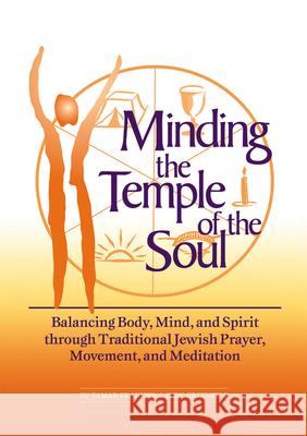 Minding the Temple of the Soul: Balancing Body, Mind & Spirit Through Traditional Jewish Prayer, Movement and Meditation Frankiel, Tamar 9781879045644 Jewish Lights Publishing