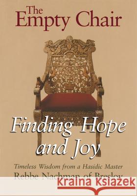 The Empty Chair: Finding Hope and Joy--Timeless Wisdom from a Hasidic Master, Rebbe Nachman of Breslov Rebbe Nachman Moshe Mykoff Breslov Research Institute 9781879045675 Jewish Lights Publishing